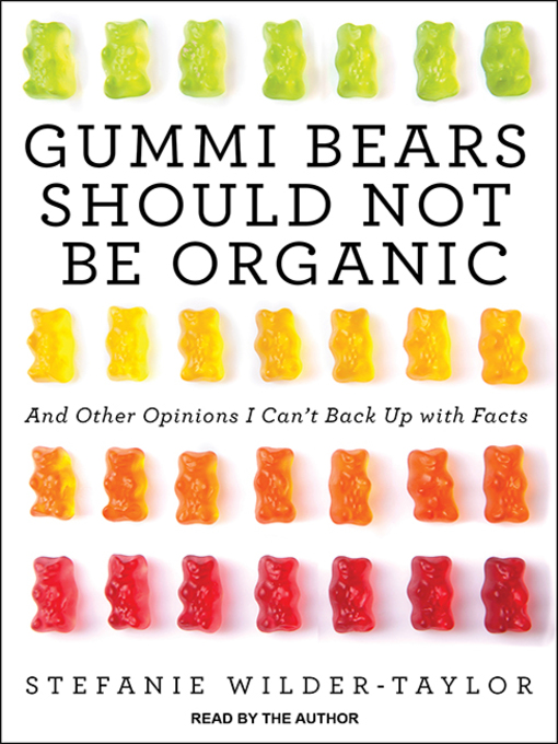 Title details for Gummi Bears Should Not Be Organic by Stefanie Wilder-Taylor - Wait list